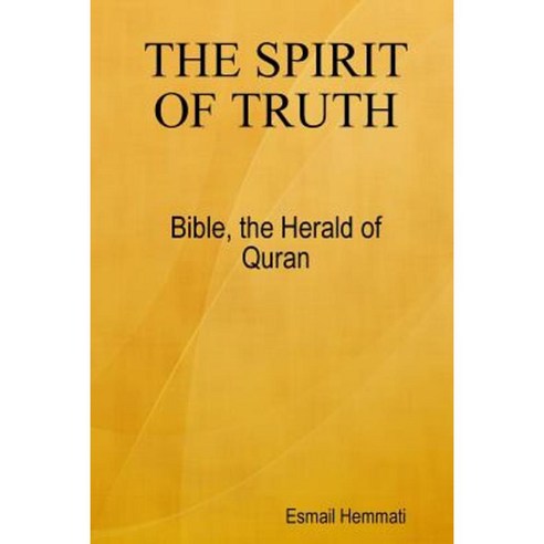 The Spirit of Truth: Bible the Herald of Quran Paperback, Esmail Hemmati