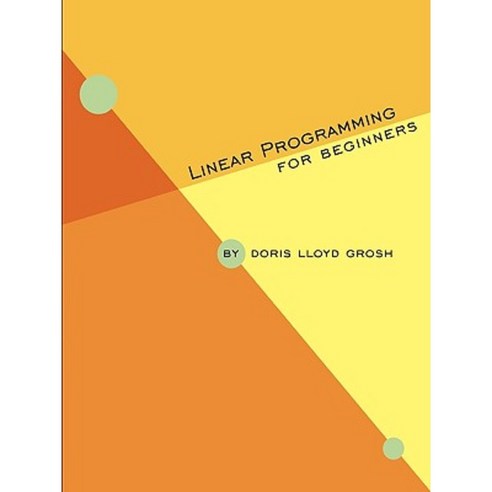Linear Programming for Beginners Paperback, Lulu.com