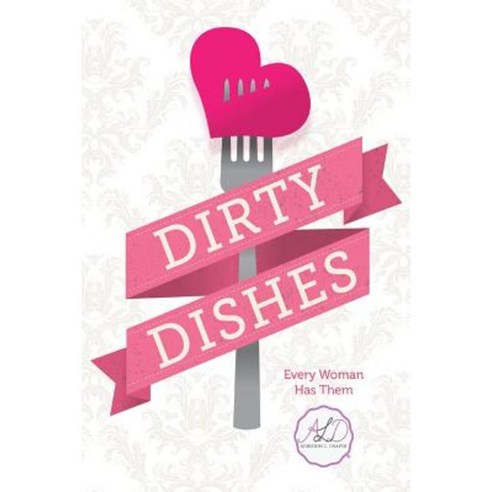 Dirty Dishes: Every Woman Has Them Paperback, Createspace