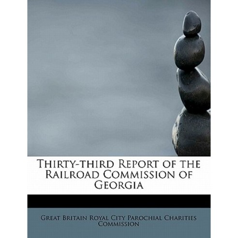 Thirty-Third Report of the Railroad Commission of Georgia Hardcover, BiblioLife