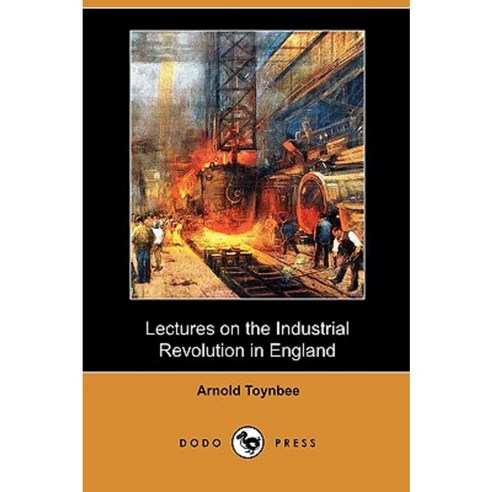 Lectures on the Industrial Revolution in England (Dodo Press) Paperback, Dodo Press