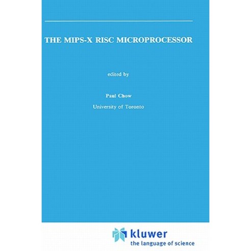 The MIPS-X RISC Microprocessor Hardcover, Springer