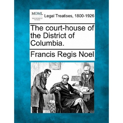 The Court-House of the District of Columbia. Paperback, Gale, Making of Modern Law
