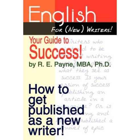 English for (New) Writers! Your Guide to Success!: How to Get Published as a New Writer! Paperback, Authorhouse