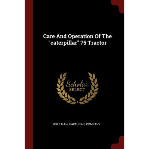 Care and Operation of the Caterpillar 75 Tractor Paperback, Andesite Press