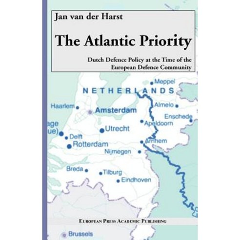 The Atlantic Priority. Dutch Defence Policy at the Time of the European Defence Community Paperback, European Press Academic Publishing
