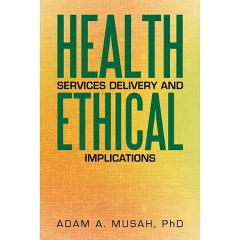 Health Services Delivery and Ethical Implications Paperback, Xlibris