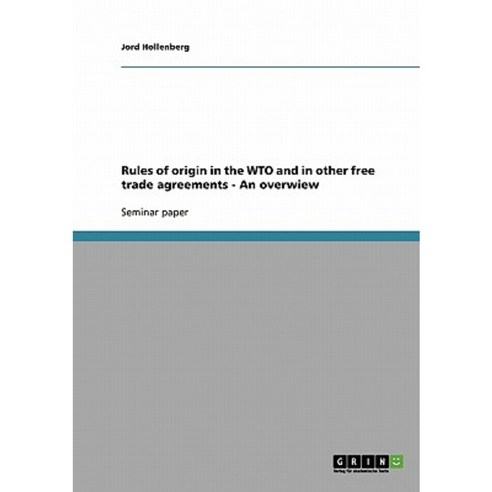 Rules of Origin in the Wto and in Other Free Trade Agreements - An Overwiew Paperback, Grin Publishing