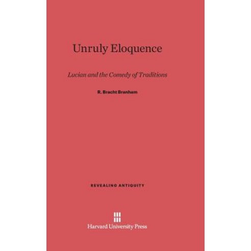 Unruly Eloquence: Lucian and the Comedy of Traditions Hardcover, Harvard University Press