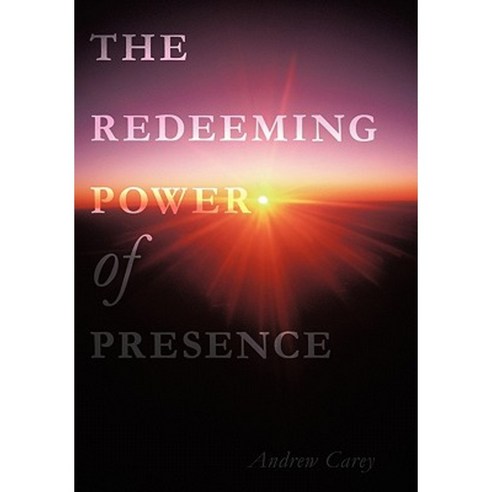 The Redeeming Power of Presence Hardcover, Authorhouse