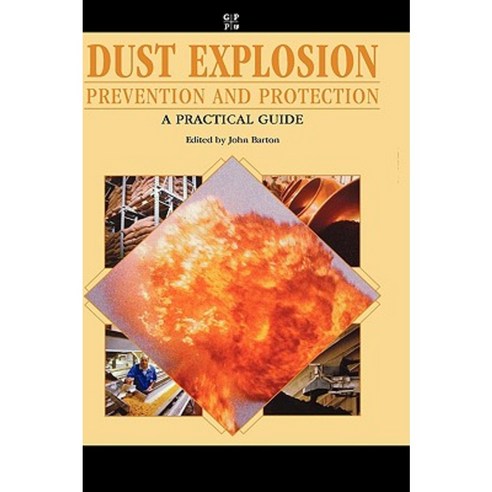 Dust Explosion Prevention and Protection: A Practical Guide Hardcover, Gulf Professional Publishing
