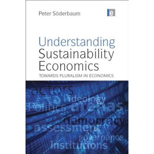 Understanding Sustainability Economics: Towards Pluralism in Economics Hardcover, Earthscan Publications