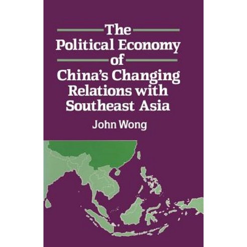 The Political Economy of China''s Changing Relations with Southeast Asia Paperback, Palgrave
