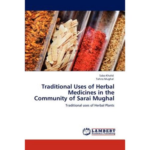 Traditional Uses of Herbal Medicines in the Community of Sarai Mughal Paperback, LAP Lambert Academic Publishing