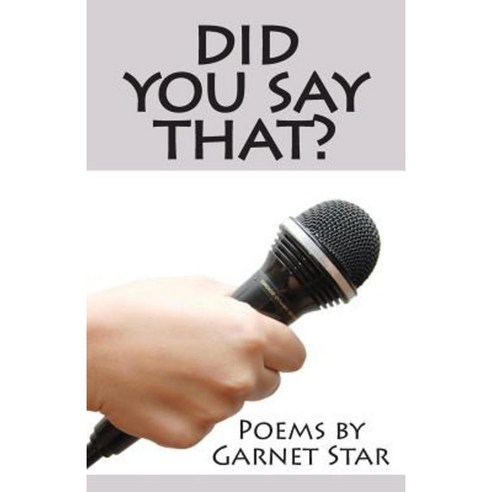 Did You Say That? Poems by Garnet Star Paperback, Bookstand Publishing