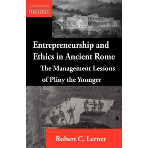 Entrepreneurship and Ethics in Ancient Rome: The Management Lessons of Pliny the Younger Paperback, Multi-Media Publications Inc