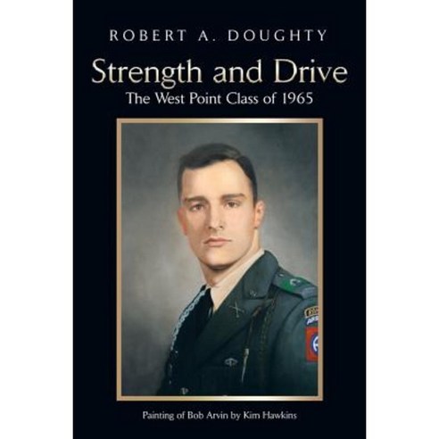 Strength and Drive: The West Point Class of 1965 Paperback, Authorhouse