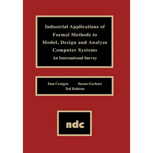 Industrial Applications of Formal Methods to Model Design and Analyze Computer Systems Hardcover, William Andrew