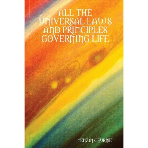 All the Universal Laws and Principles Governing Life Paperback, Lulu.com