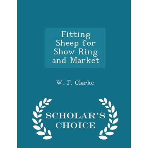 Fitting Sheep for Show Ring and Market - Scholar''s Choice Edition Paperback
