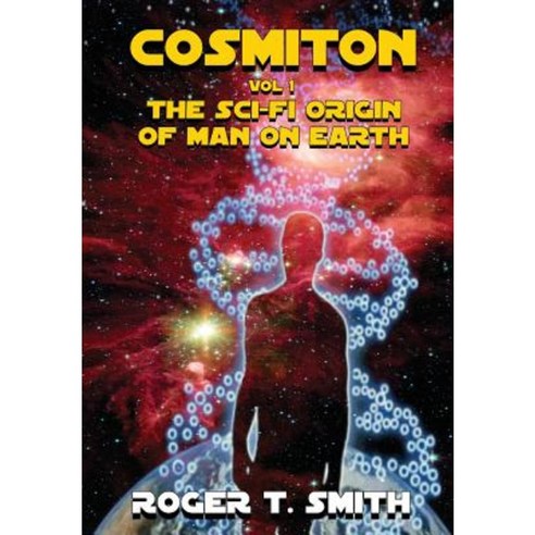Cosmiton: The Sci-Fi Origin of Man on Earth Hardcover, Neely Worldwide Publishing