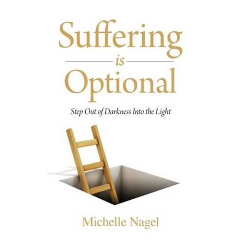Suffering Is Optional: Step Out of the Darkness and Into the Light Paperback, Union Square Publishing