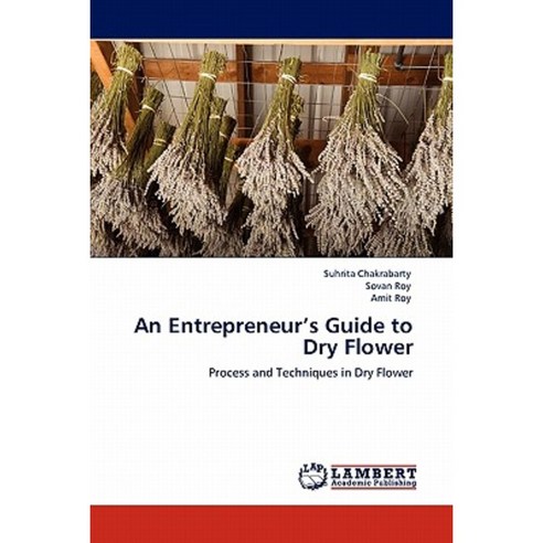 An Entrepreneur''s Guide to Dry Flower Paperback, LAP Lambert Academic Publishing