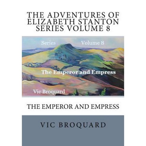 The Adventures of Elizabeth Stanton Series Volume 8 the Emperor and Empress Paperback, Broquard eBooks