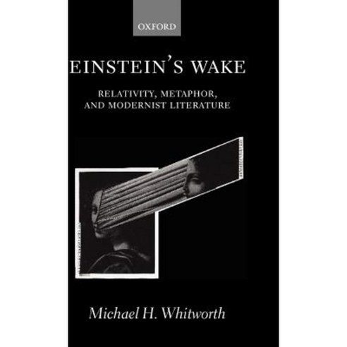 Einstein''s Wake (Relativity Metaphor and Modernist Literature) Hardcover, OUP Oxford