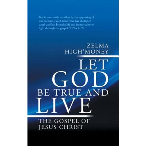 Let God Be True and Live: The Gospel of Jesus Christ Paperback, WestBow Press