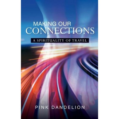 Making Our Connections: A Spirituality of Travel Paperback, SCM Press
