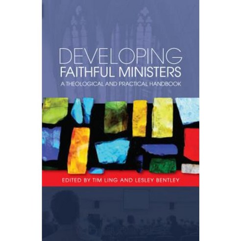 Developing Faithful Ministers: A Theological and Practical Handbook Paperback, SCM Press