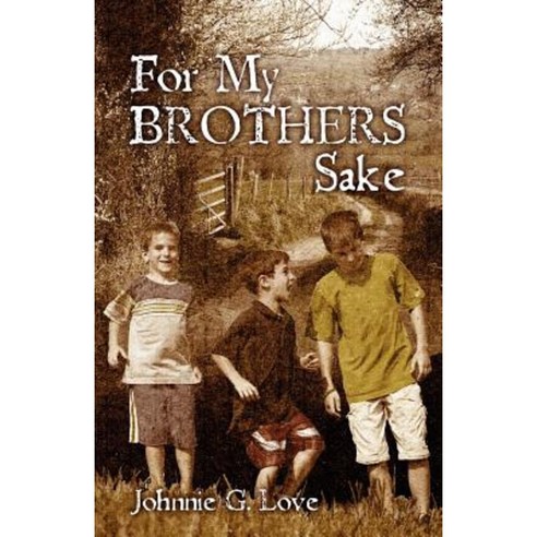 For My Brothers Sake: A Heartwarming Story of Brotherly Love and Devotion Paperback, Createspace