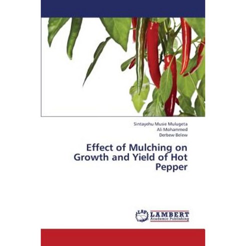Effect of Mulching on Growth and Yield of Hot Pepper Paperback, LAP Lambert Academic Publishing