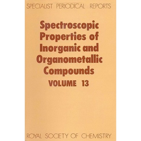 Spectroscopic Properties of Inorganic and Organometallic Compounds: Volume 13 Hardcover, Royal Society of Chemistry
