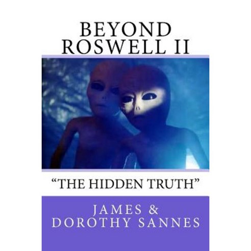 Beyond Roswell: The Hidden Truth Paperback, Createspace