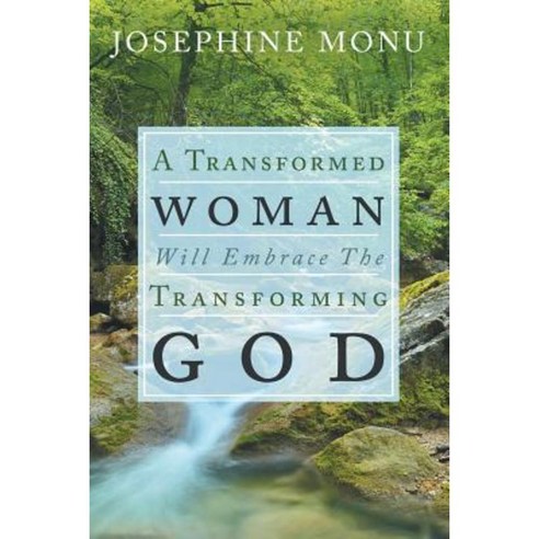 A Transformed Woman Will Embrace the Transforming God Paperback, WestBow Press