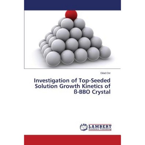Investigation of Top-Seeded Solution Growth Kinetics of SS-Bbo Crystal Paperback, LAP Lambert Academic Publishing