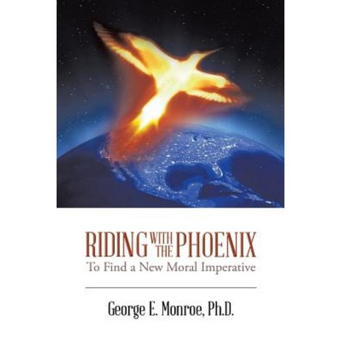 Riding with the Phoenix: To Find a New Moral Imperative Paperback, Authorhouse