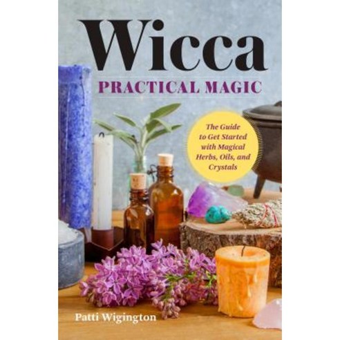 Wicca Practical Magic: The Guide to Get Started with Magical Herbs Oils and Crystals Paperback, Althea Press