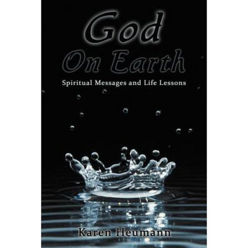 God on Earth: Spiritual Messages and Life Lessons Paperback, Balboa Press