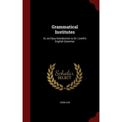 Grammatical Institutes: Or an Easy Introduction to Dr. Lowth''s English Grammar Hardcover, Andesite Press