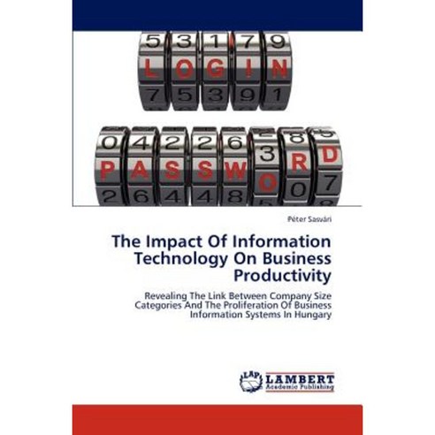 The Impact of Information Technology on Business Productivity Paperback, LAP Lambert Academic Publishing
