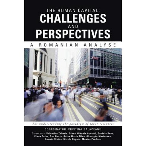 The Human Capital: Challenges and Perspectives: A Romanian Analyse Paperback, Authorhouse