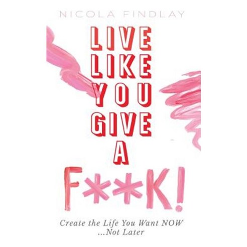 Live Like You Give A F**K! Paperback, Clink Street Publishing