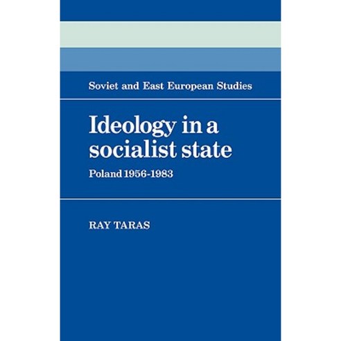 Ideology in a Socialist State:Poland 1956 1983, Cambridge University Press