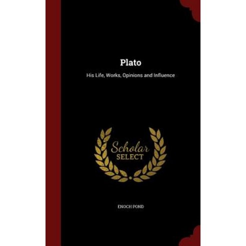 Plato: His Life Works Opinions and Influence Hardcover, Andesite Press