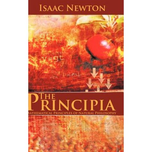 The Principia: Mathematical Principles of Natural Philosophy Hardcover, WWW.Snowballpublishing.com