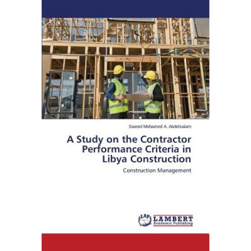 A Study on the Contractor Performance Criteria in Libya Construction Paperback, LAP Lambert Academic Publishing