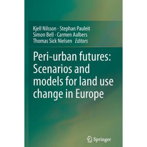 Peri-Urban Futures: Scenarios and Models for Land Use Change in Europe Paperback, Springer